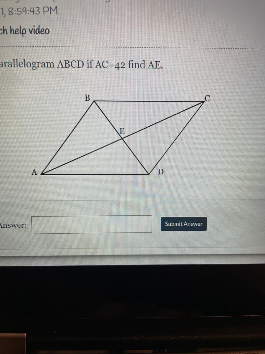 1, 8:59:43 PM
ch help video
arallelogram ABCD if AC=42 find AE.
B
Answer:
Submit Answer
