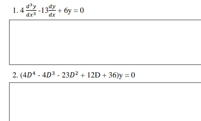 1.4-1 + 6y = 0
dy 13
,dy
dx
+ бу %3D 0
dx3
2. (4Dª - 4D³ - 23D² + 12D + 36)y = 0
