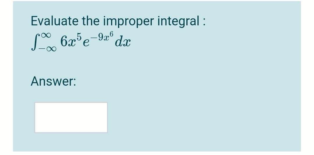 Evaluate the improper integral :
Answer:
