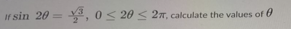 If sin 20 = 3,0 < 20 ≤ 27, calculate the values of