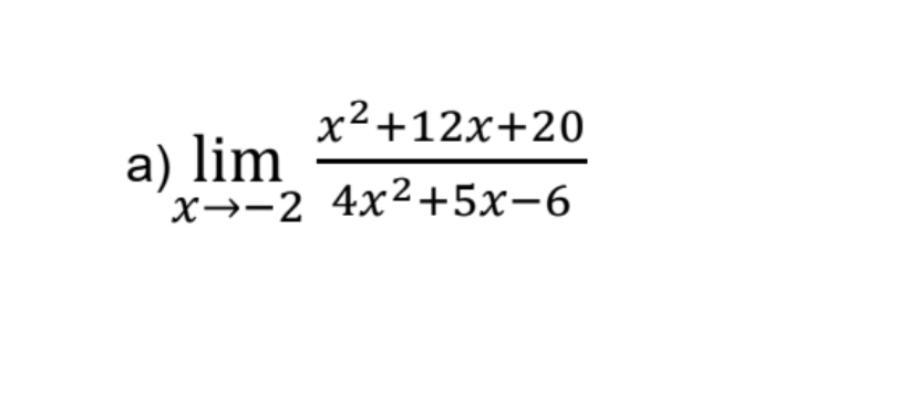 x²+12x+20
a) lim
x→-2 4x²+5x-6

