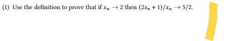 (1) Use the definition to prove that if x₂ → 2 then (2x + 1)/x → 5/2.