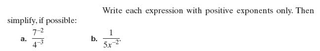 Write each expression with positive exponents only. Then
simplify, if possible:
7-2
1
b.
5x
a.
4
