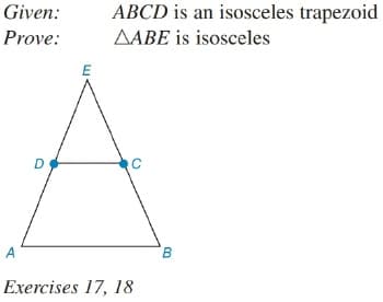 Given:
ABCD is an isosceles trapezoid
Prove:
AABE is isosceles
D
A
B.
Exercises 17, 18
