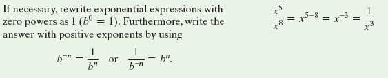 If necessary, rewrite exponential expressions with
zero powers as 1 (b° = 1). Furthermore, write the
answer with positive exponents by using
-8 = x
1
b-" =
b"
or
b".
-
