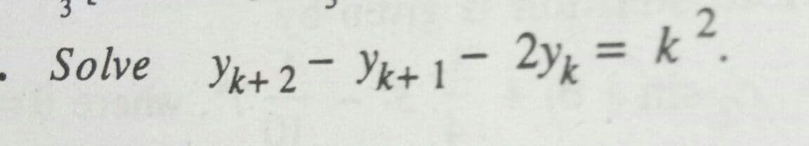 %3D
Solve Yk+ 2- Yk+ 1 - 2y½ = k ².
