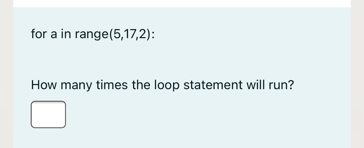 for a in range(5,17,2):
How many times the loop statement will run?
