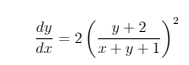 dy
= 2
dr
y + 2
x + y +1
