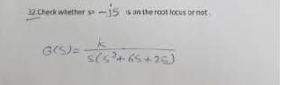 32 Check whether s= -15 is on the root iocus or not
