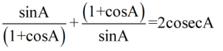 (1+cosA)
+
sinA
=2cosecA
(1+cosA)
sinA
