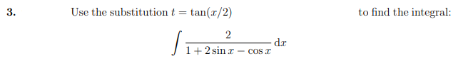 3.
Use the substitution t = tan(x/2)
to find the integral:
1+2 sin x
dr
COs T
