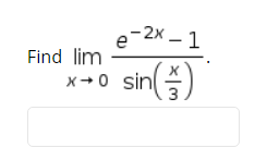 e-2x – 1
Find lim
x+0 sin
sin()
