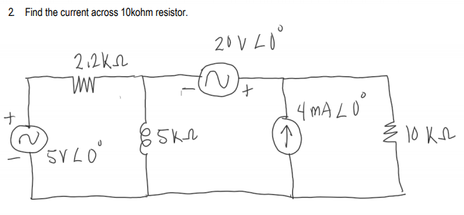 2 Find the current across 10kohm resistor.
2.2KL
4 mA L0°
Ź 10 KL
