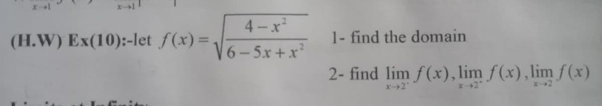 x-1
4- x
6-5x+x²
(H.W) Ex(10):-let f(x)=,
1- find the domain
2- find lim f(x), lim f(x),lim f (x)
x2
x-2+
x2
