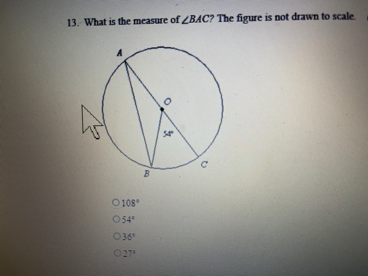 13. What is the measure of ZBAC? The figure is not drawn to scale.
54
O 108°
O54
036
C27
