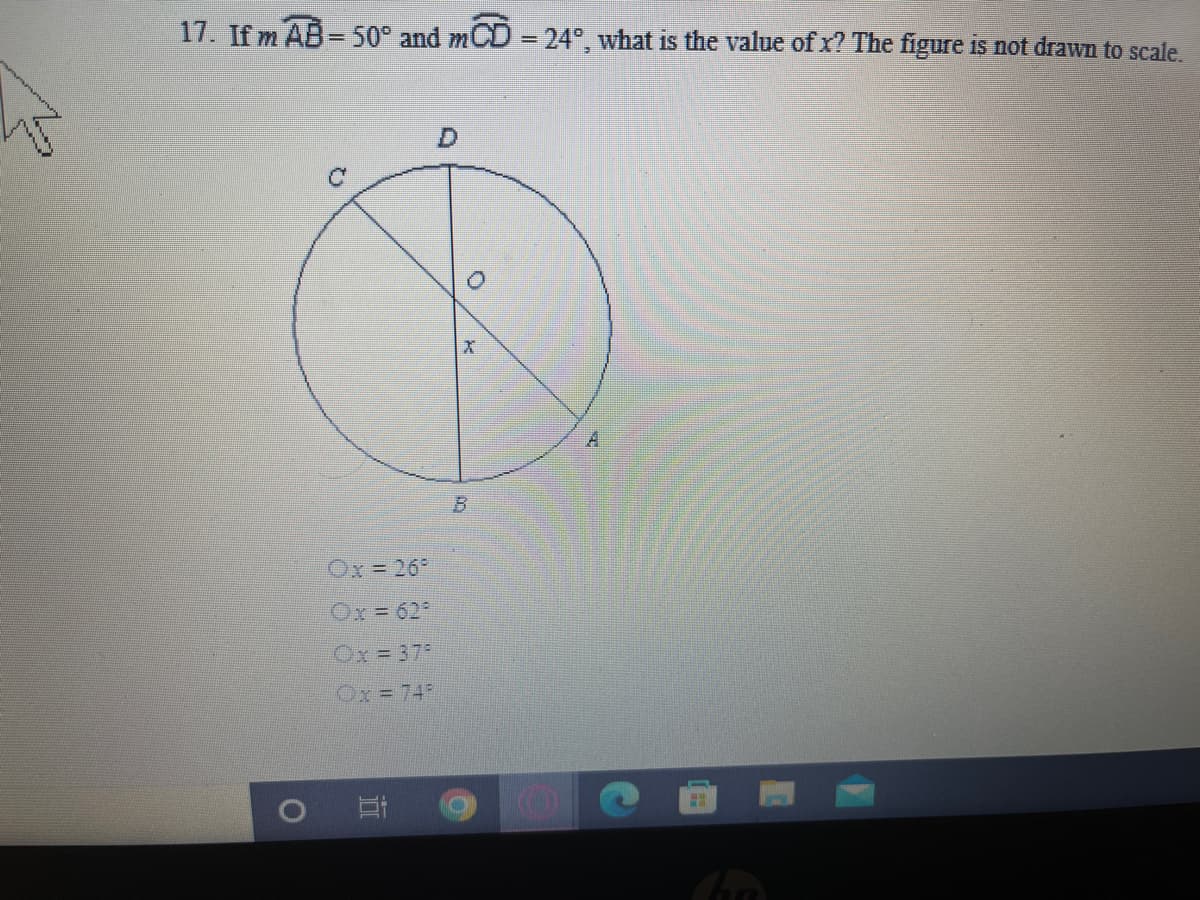 17. If m AB= 50° and mCD
24° what is the value of x? The figure is not drawn to scale.
%3D
D.
A.
B.
Ox= 26°
Ox= 62
Ox = 375
Ox= 74
