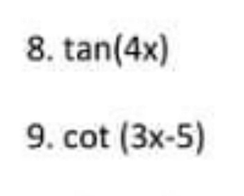 8. tan(4x)
9. cot (3x-5)
