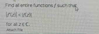 Find all entire functions f such that
r(2) <lf(z}|
for all z€C.
Attach File
