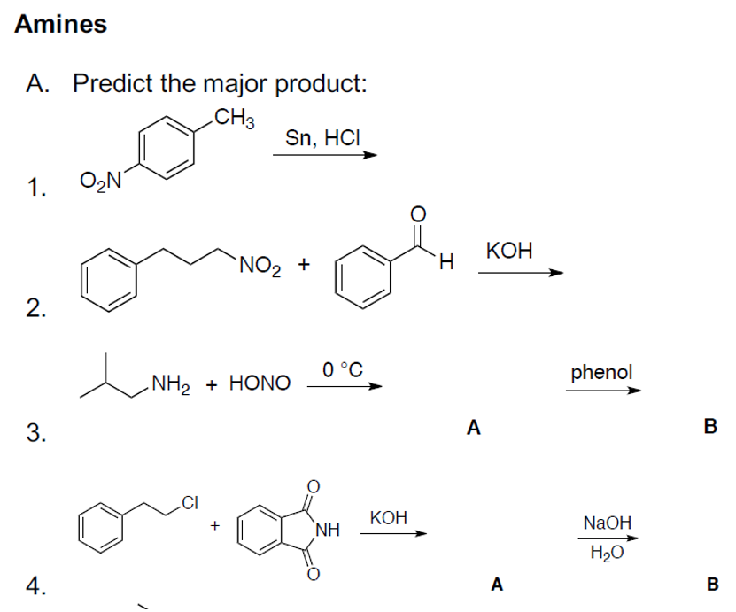Amines
A. Predict the major product:
CH3
Sn, HCI
1.
O2N
КОН
`NO2 +
H.
2.
0 °C
phenol
.NH, + HONO
3.
A
.CI
КОН
NAOH
NH
H20
4.
A
В

