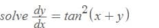 solve d = tan (x+y)
