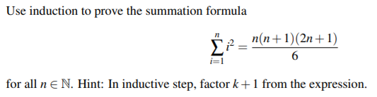 Use induction to prove the summation formula
n(n+1)(2n +1)
6
i=1
for all n E N. Hint: In inductive step, factor k+1 from the expression.
