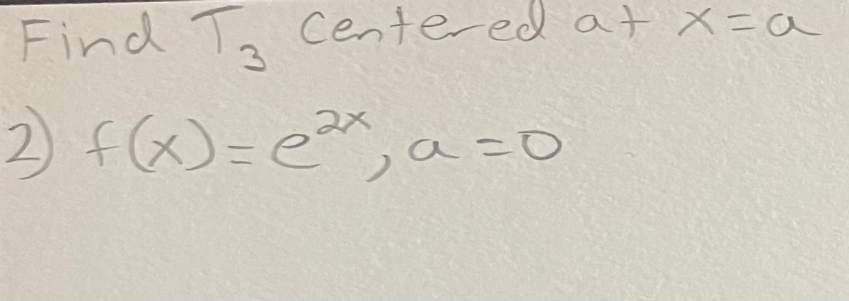 Find To
Centered at X=a
2) f)=e
, a=D0
