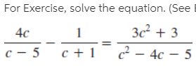 For Exercise, solve the equation. (See
4c
3c + 3
c + 1
c2 – 4c – 5
