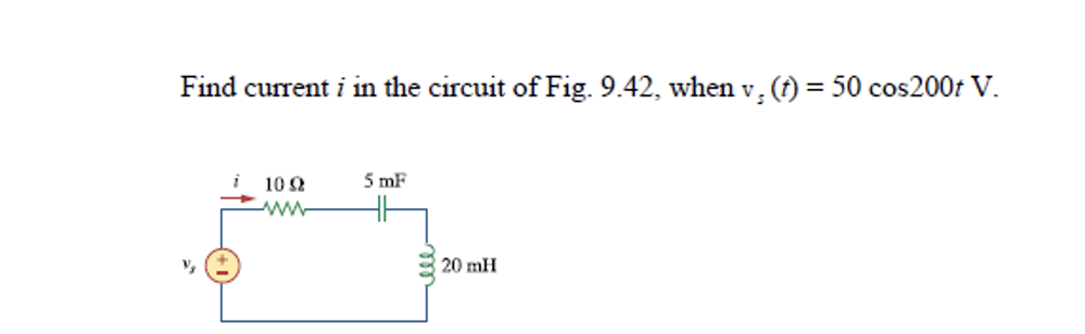 Find current i in the circuit of Fig. 9.42, when v, (t) = 50 cos200t V.
10 92
wwww
5 mF
20 mH