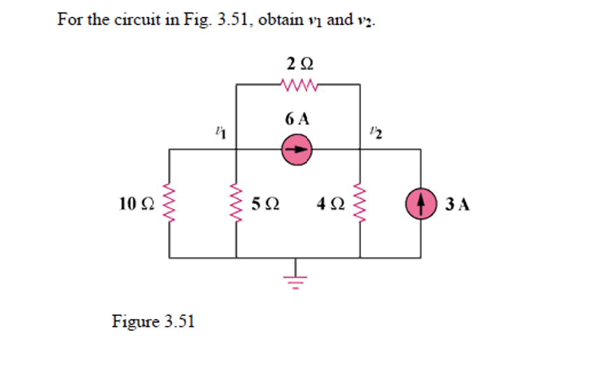 For the circuit in Fig. 3.51, obtain vi and v2.
10 Ω
www
Figure 3.51
www
5Ω
2 Ω
64
4Ω
1/2
(D) 34