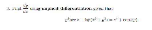 3. Find
dy
using implicit differentiation given that
dr
sec r – log(r? + y²) = e* + cot(ry).
