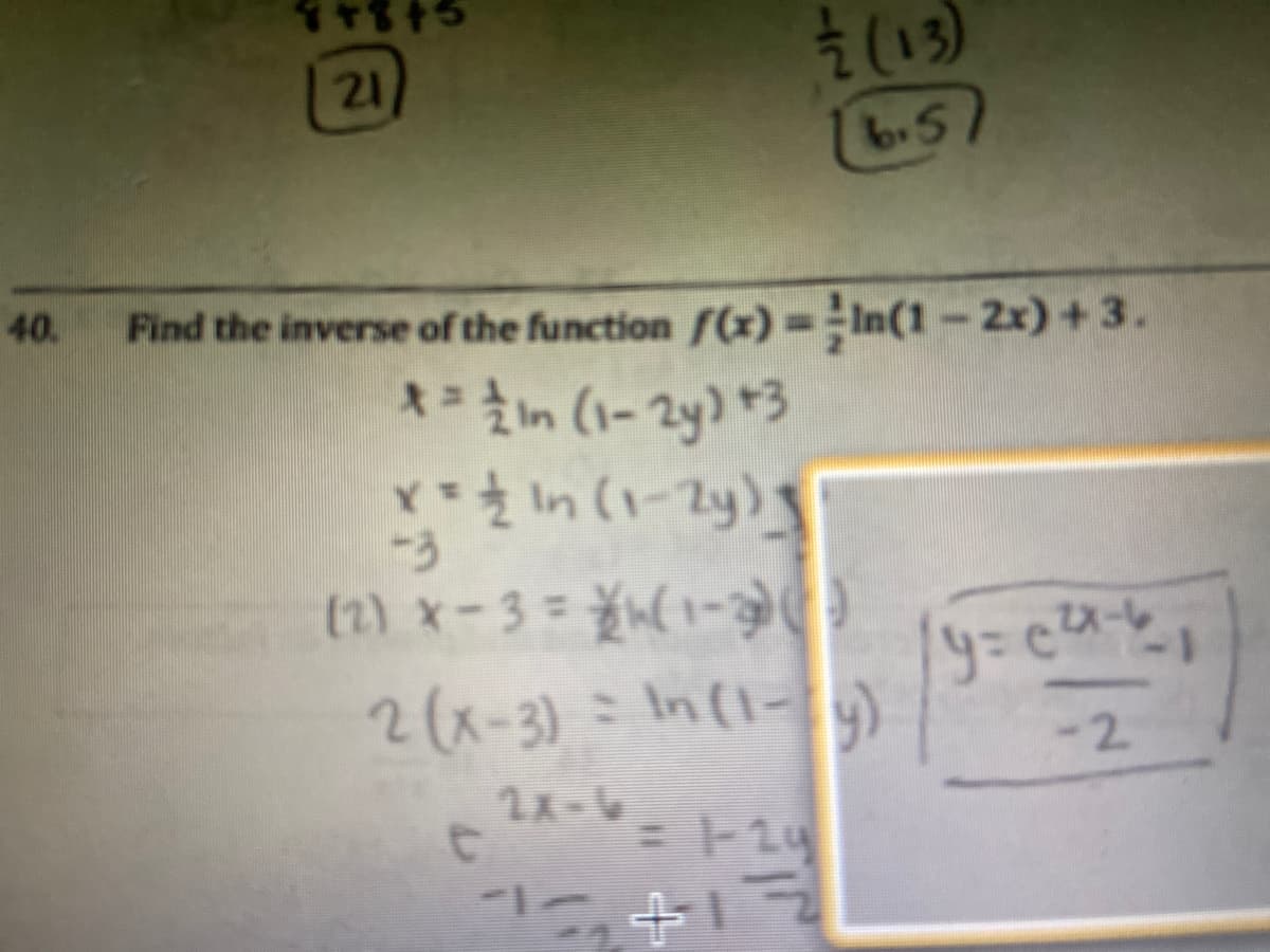 를 (13)
21
b.5
40.
Find the inverse of the function f(x)=In(1-2x)+ 3.
(2) x-3 = (1-)
2(x-3) = In(1-
-2
.
2x-
