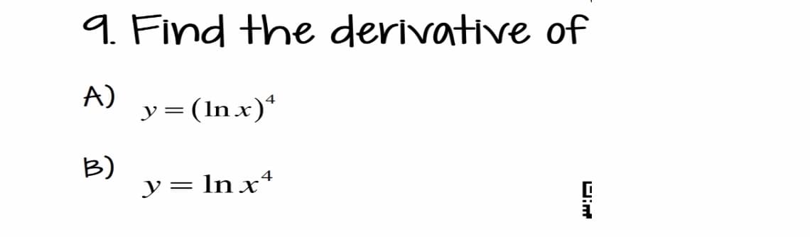 9. Find the derivative of
A)
B)
y = (In x)¹
y = ln xª
Dim