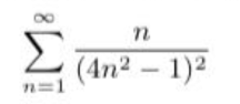 Σ
(4n2 – 1)2
n=1

