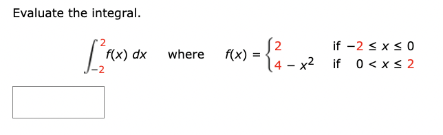 Evaluate the integral.
Pro
f(x) dx
where
P(x) = {²2²-x²
if -2 ≤ x ≤ 0
if 0 < x < 2