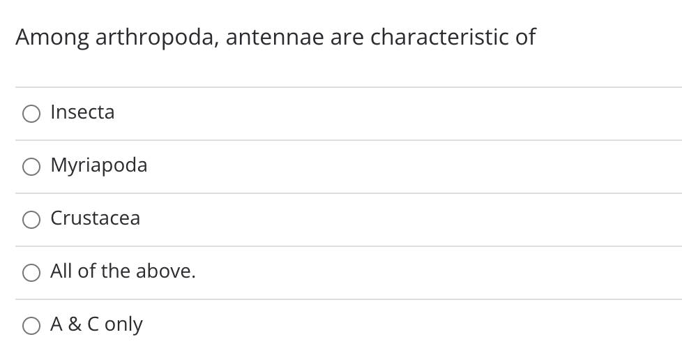Among arthropoda, antennae are characteristic of
Insecta
O Myriapoda
O Crustacea
O All of the above.
O A & C only
