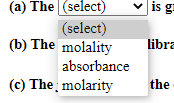 (a) The (select)
is gr
(select)
(b) The molality
libra
absorbance
(c) The molarity
the
