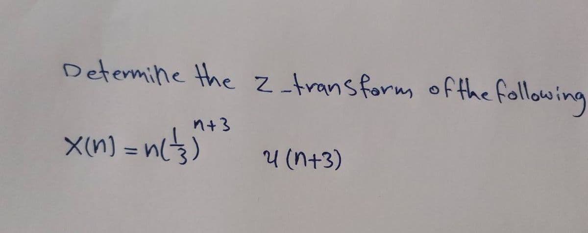 Determine the z transform ofthe following
n+3
xn) = n3)
U (n+3)
%3D
