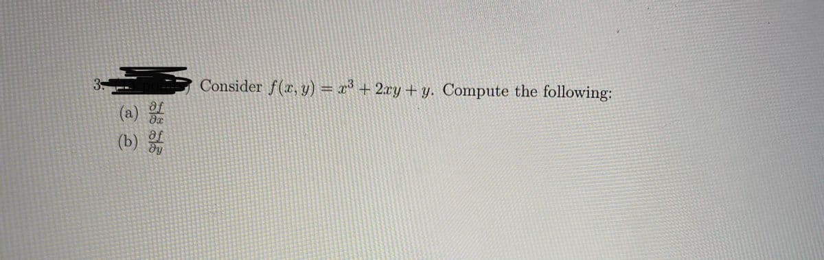3.
Consider f(x, y) = x + 2xy+ y. Compute the following:
(a)
of
(b)
of
dy
