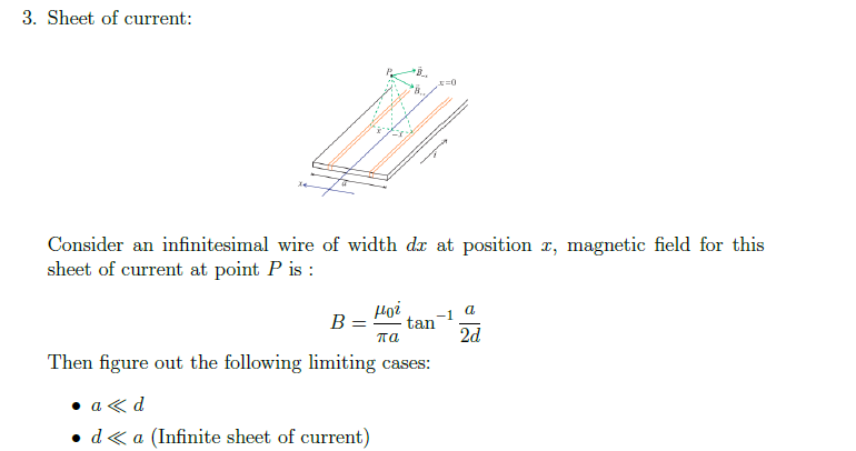 3. Sheet of current:
Consider an infinitesimal wire of width dr at position x, magnetic field for this
sheet of current at point P is :
ног
πα
Then figure out the following limiting cases:
B =
• a<d
d <a (Infinite sheet of current)
x=0
tan
-1
a
2d