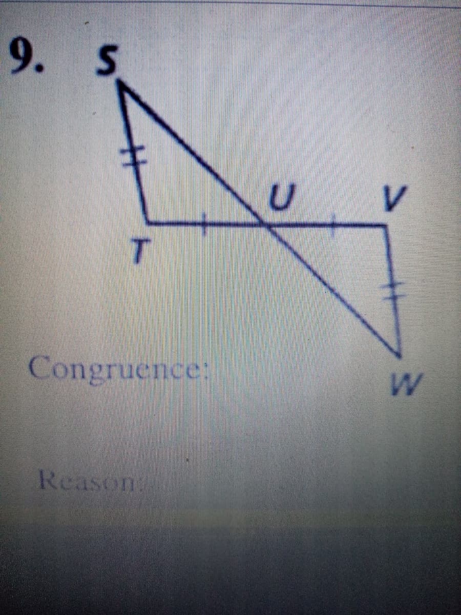 9.
s
V.
Congruence:
Reason:
