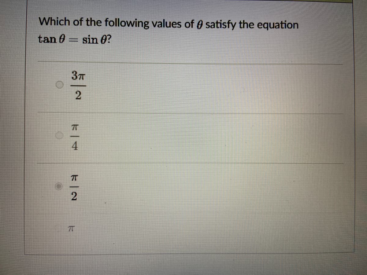 Which of the following values of satisfy the equation
tan 0 = sin 0?
2
