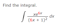 Find the integral.
хебх
dx
(6x + 1)2
