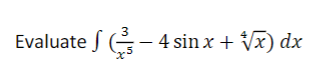 3
Evaluate f (E- 4 sin x + Vx) dx
