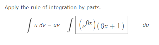 Apply the rule of integration by parts.
(eir) (6x + 1)
du
dv = uv
