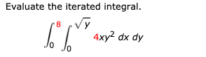 Evaluate the iterated integral.
4xy² dx dy
