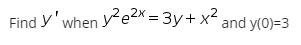 Find y'when ye2K= 3y+ x and y(0)=3
