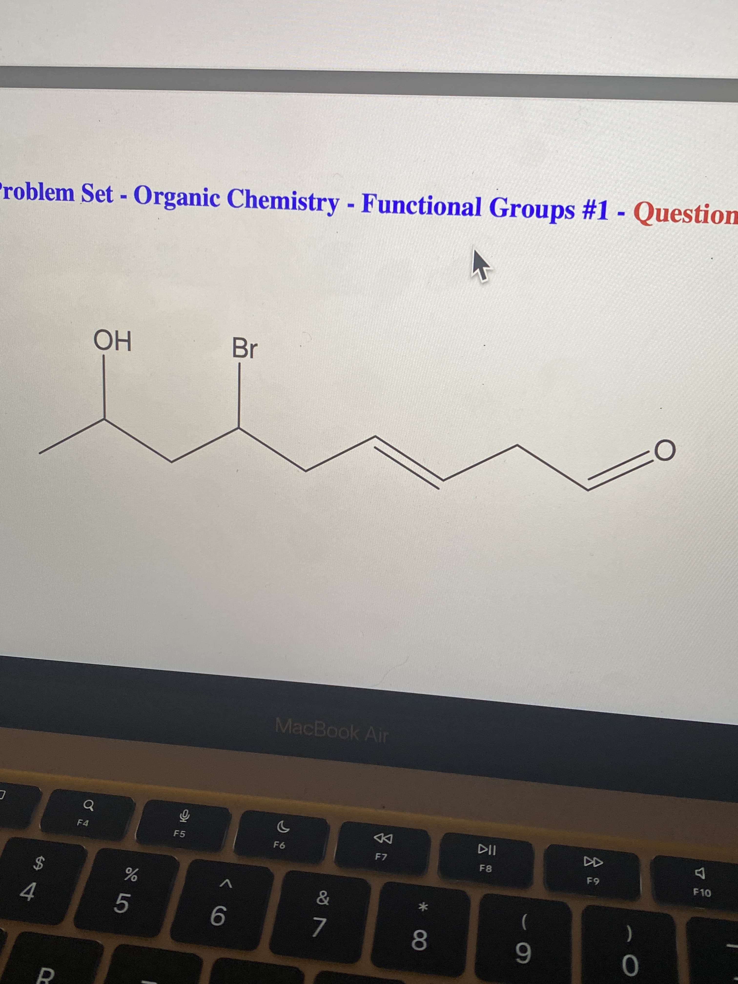 会
00
PR
roblem Set - Organic Chemistry - Functional Groups #1 Question
Br
Но
MacBook Air
DD
F7
F4
F5
F6
F10
V
2$
*
)
5.
7.
6
