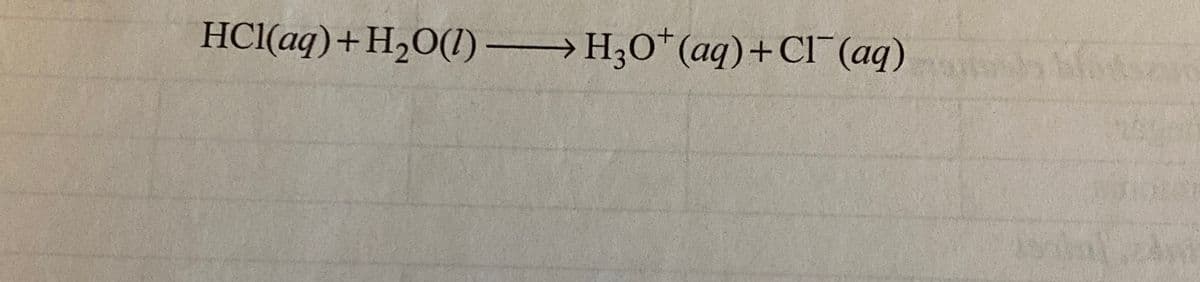 HCI(aq)+H2O(1) –
H3O*(aq)+Cl (aq)
