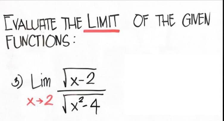 [VALUATE THE LIMIT OF THE GIVEN
FUNCTIONS:
) Lim Ix-2
メ+2 「-4
x²-4
