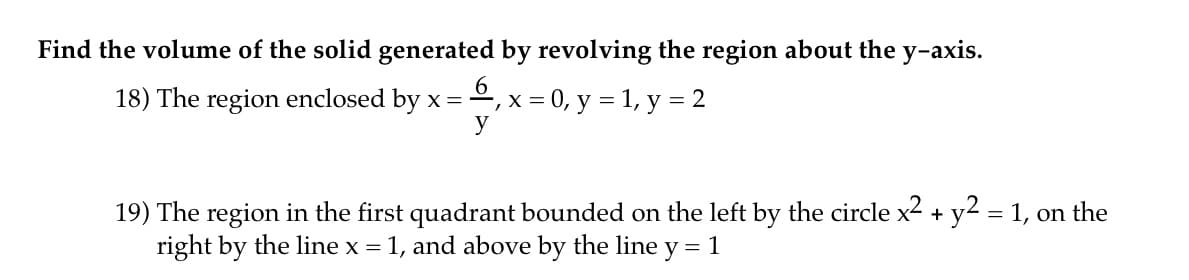 Find the volume of the solid generated by revolving the region about the y-axis.
18) The region enclosed by x=º, x =
0, y = 1, y = 2
У
